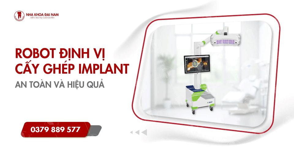 CẤY GHÉP IMPLANT BẰNG ROBOT ĐỊNH VỊ X GUIDE - NHA KHOA ĐẠI NAM