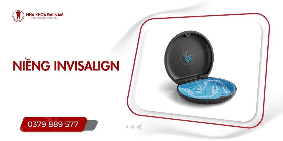 NIỀNG RĂNG INVISALIGN LÀ GÌ? GIÁ BAO NHIÊU? NHA KHOA ĐẠI NAM